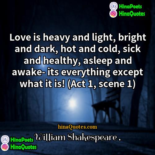 William Shakespeare Quotes | Love is heavy and light, bright and